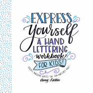 Express Yourself: A Hand Lettering Workbook for Kids: Create Awesome Quotes the Fun & Easy Way!