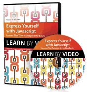 Express Yourself with JavaScript: Learn by Video: Lessons That Take You Beyond the Basics