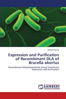 Expression and Purification of Recombinant DLA of Brucella abortus - Verma, Nishant