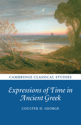 Expressions of Time in Ancient Greek - George, Coulter H.