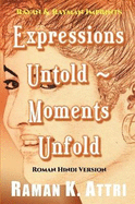Expressions Untold - Moments Unfold: Timeless Poetry (Roman Hindi Version)