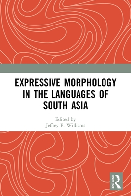 Expressive Morphology in the Languages of South Asia - Williams, Jeffrey P (Editor)