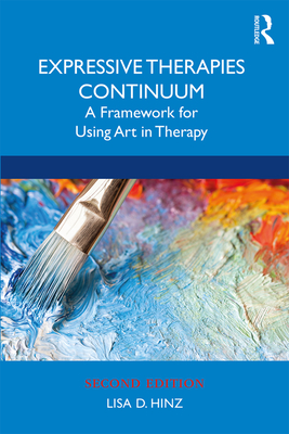 Expressive Therapies Continuum: A Framework for Using Art in Therapy - Hinz, Lisa D