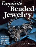 Exquisite Beaded Jewelry: Use Basic Techniques to Create Distinctive Designs