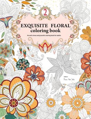 Exquisite Floral Coloring Book: An anti-stress and graceful coloring book for adult (vol.2) - Hsu, Chun Yen, and Huang, Yu Chen, and Chen, Jia Huei