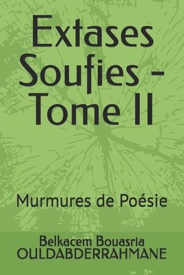 Extases Soufies - Tome II: Murmures de Po?sie - Ouldabderrahmane, Belkacem Bouasria