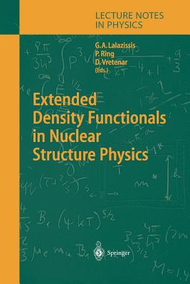 Extended Density Functionals in Nuclear Structure Physics - Lalazissis, G. A. (Editor), and Ring, Peter (Editor), and Vretenar, D. (Editor)