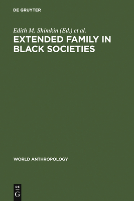 Extended Family in Black Societies - Shimkin, Edith M (Editor), and Frate, Dennis A (Editor)