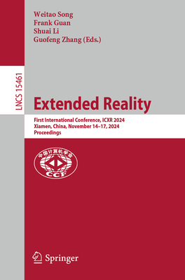 Extended Reality: First International Conference, ICXR 2024, Xiamen, China, November 14-17, 2024, Proceedings - Song, Weitao (Editor), and Guan, Frank (Editor), and Li, Shuai (Editor)