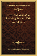 Extended Vision! or Looking Beyond This World 1910