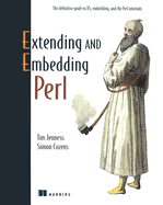 Extending and Embedding Perl - Jenness, Tim, and Cozens, Simon