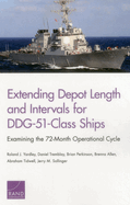 Extending Depot Length and Intervals for Ddg-51-Class Ships: Examining the 72-Month Operational Cycle