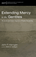 Extending Mercy to the Gentiles: The Jewish Apocalyptic Trajectory of Pauline Discipleship