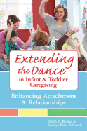 Extending the Dance in Infant and Toddler Caregiving: Enhancing Attachment and Relationships