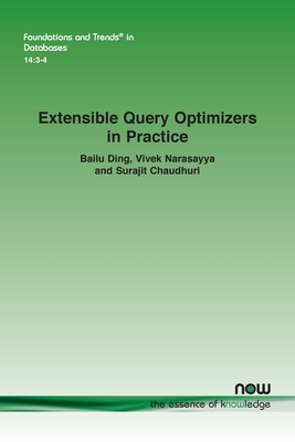 Extensible Query Optimizers in Practice - Ding, Bailu, and Narasayya, Vivek, and Chaudhuri, Surajit