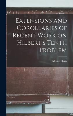 Extensions and Corollaries of Recent Work on Hilbert's Tenth Problem - Davis, Martin