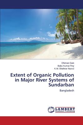 Extent of Organic Pollution in Major River Systems of Sundarban - Gain Dhiman, and Roy Babu Kumar, and Nazrul K M Shahriar