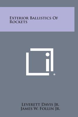 Exterior Ballistics Of Rockets - Davis, Leverett, Jr., and Follin, James W, Jr., and Blitzer, Leon