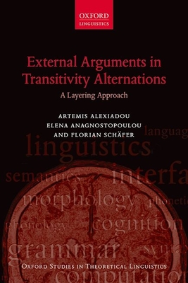 External Arguments in Transitivity Alternations: A Layering Approach - Alexiadou, Artemis, and Anagnostopoulou, Elena, and Schfer, Florian