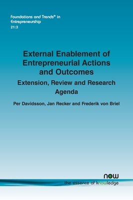 External Enablement of Entrepreneurial Actions and Outcomes: Extension, Review and Research Agenda - Davidsson, Per, and Recker, Jan, and Von Briel, Frederik