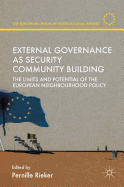 External Governance as Security Community Building: The Limits and Potential of the European Neighbourhood Policy