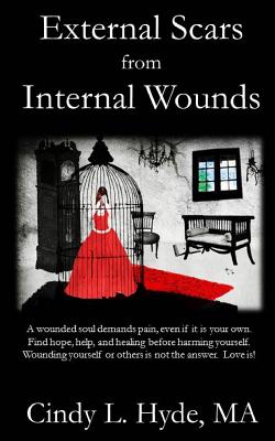 External Scars from Internal Wounds: Suicide is prevented when deep internal wounds are healed. - Hyde, Ma Cindy L