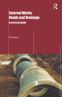 External Works, Roads and Drainage: A Practical Guide - Pitman, Phil