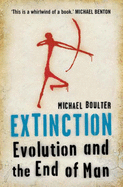 Extinction: Evolution and the End of Man - Boulter, Michael