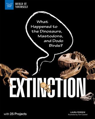 Extinction: What Happened to the Dinosaurs, Mastodons, and Dodo Birds? with 25 Projects - Perdew, Laura