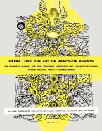 Extra Love: The Art of Hands-On Assists - The Definitive Manual for Yoga Teachers, Assistants and Advanced Students, Volume One