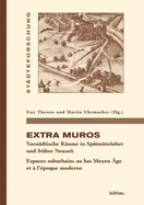 Extra Muros: Vorstadtische Raume in Spatmittelalter Und Fruher Neuzeit. Espaces Suburbains Au Bas Moyen Age Et a l'Epoque Moderne