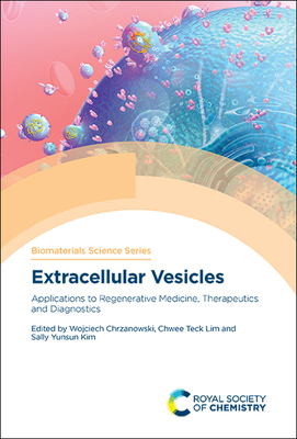 Extracellular Vesicles: Applications to Regenerative Medicine, Therapeutics and Diagnostics - Chrzanowski, Wojciech (Editor), and Lim, Chwee Teck (Editor), and Kim, Sally Yunsun (Editor)