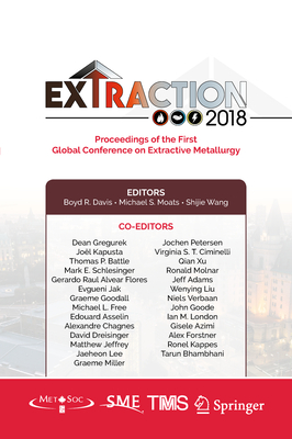Extraction 2018: Proceedings of the First Global Conference on Extractive Metallurgy - Davis, Boyd R (Editor), and Moats, Michael S (Editor), and Wang, Shijie (Editor)