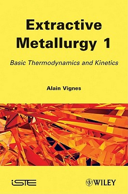 Extractive Metallurgy 1: Basic Thermodynamics and Kinetics - Vignes, Alain