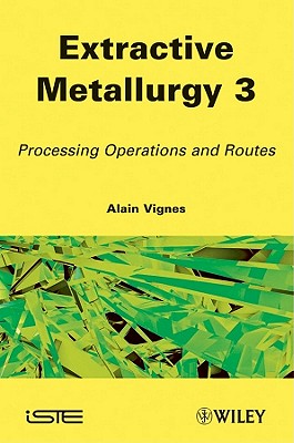 Extractive Metallurgy 3: Processing Operations and Routes - Vignes, Alain