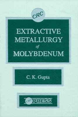 Extractive Metallurgy of Molybdenum - Gupta, C K