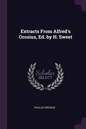 Extracts From Alfred's Orosius, Ed. by H. Sweet