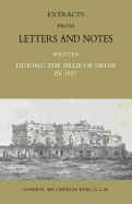 Extracts from letters and notes written during the siege of Delhi in 1857