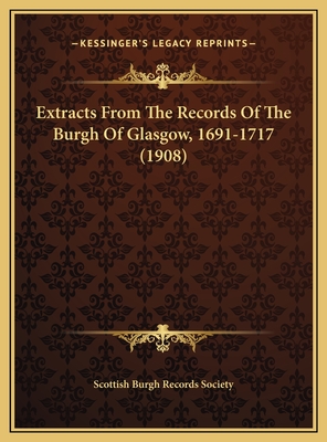 Extracts from the Records of the Burgh of Glasgow, 1691-1717 (1908) - Scottish Burgh Records Society