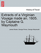 Extracts of a Virginian Voyage Made An. 1605. by Captaine G. Waymouth - Rosier, James, and Prince, George, and Waymouth, George