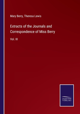 Extracts of the Journals and Correspondence of Miss Berry: Vol. III - Berry, Mary, and Lewis, Theresa (Editor)