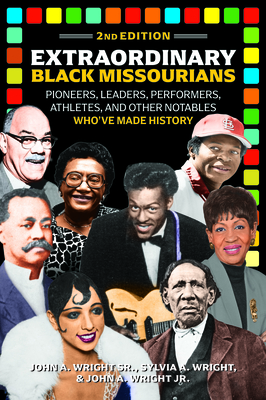 Extraordinary Black Missourians, 2nd Edition - Wright Sr John a, and Wright, Sylvia A, and Wright Jr John a