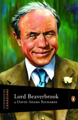 Extraordinary Canadians Lord Beaverbrook - Richards, David Adams