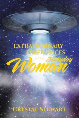 Extraordinary Experiences of an Everyday Woman - Stewart, Crystal