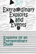 Extraordinary Exploits and Event: Exploits of an Extraordinary Dude