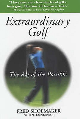 Extraordinary Golf: The Art of the Possible - Shoemaker, Pete