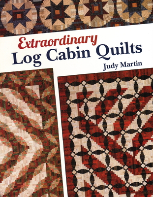 Extraordinary Log Cabin Quilts - Martin, Judy