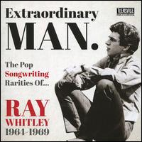 Extraordinary Man: The Pop Songwriting Rarities of Ray Whitley 1964-1969 - Various Artists