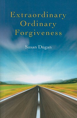 Extraordinary Ordinary Forgiveness - Dugan, Susan