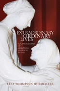 Extraordinary Ordinary Lives: Vocation Stories of Minnesota Visitation Sisters - Hofmeister, Elsa Thompson